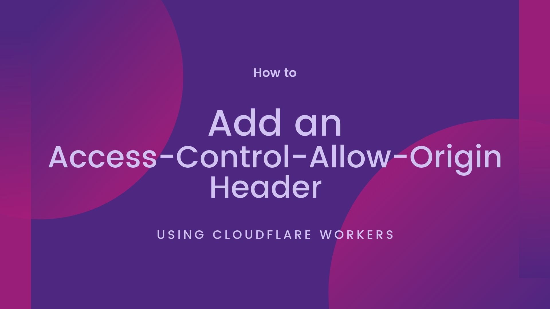 Read more about the article Add an Access-Control-Allow-Origin Header using Cloudflare Workers